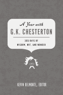 A Year with G. K. Chesterton: 365 Days of Wisdom, Wit, and Wonder (a 365-Day Devotional)