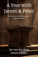 A Year with James and Peter: 52 Full Sermons Covering the Books of James and 1 & 2 Peter (Biblical Sermon Series Book #12)