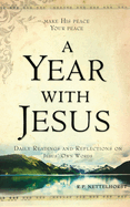 A Year with Jesus: Daily Readings and Reflections on Jesus' Own Words