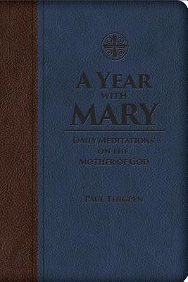 A Year with Mary: Daily Meditations on the Mother of God - Thigpen, Paul, Mr., PhD