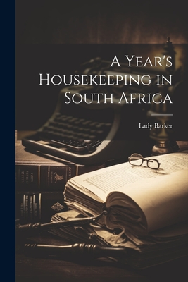 A Year's Housekeeping in South Africa - Barker, Lady