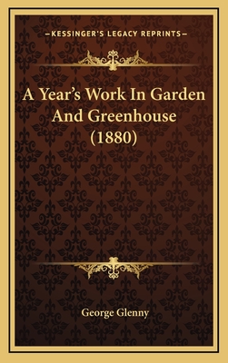 A Year's Work in Garden and Greenhouse (1880) - Glenny, George