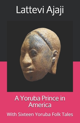 A Yoruba Prince in America: With Sixteen Yoruba Folk Tales - Lomax, John a (Introduction by), and Ajaji, Lattevi