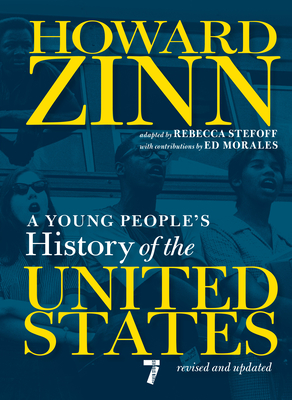 A Young People's History of the United States: Revised and Updated - Zinn, Howard, and Stefoff, Rebecca (Adapted by), and Morales, Ed (Contributions by)