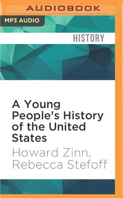 A Young People's History of the United States - Zinn, Howard, Ph.D., and Stefoff, Rebecca, and Zinn, Jeff (Read by)