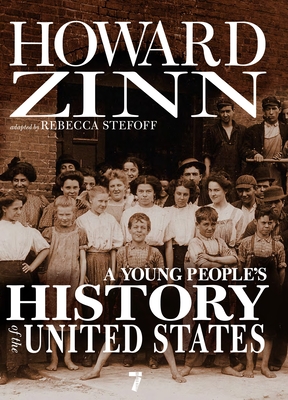 A Young People's History of the United States - Zinn, Howard, and Stefoff, Rebecca (Contributions by)