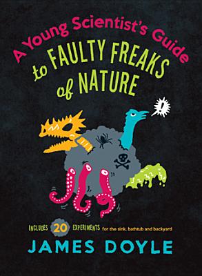 A Young Scientist's Guide to Faulty Freaks of Nature - Doyle, James