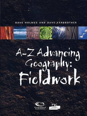 A-Z Advancing Geography: Fieldwork - Holmes, David, and Farbrother, Dave