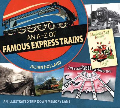 A-Z Famous Express Trains: An Illustrated Trip Down Memory Lane - Holland, Julian