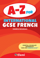 A-Z for International GCSE French: Essential vocabulary organized by topic for Cambridge IGCSE