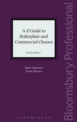 A-Z Guide to Boilerplate and Commercial Clauses - Anderson, Mark, and Warner, Victor