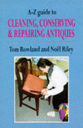 A-Z Guide to Cleaning, Conserving & Repairing Antiques