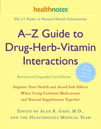 A-Z Guide to Drug-Herb-Vitamin Interactions Revised and Expanded 2nd Edition: Improve Your Health and Avoid Side Effects When Using Common Medications and Natural Supplements Together