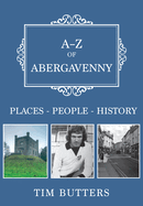 A-Z of Abergavenny: Places-People-History