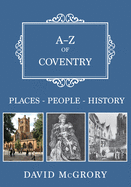 A-Z of Coventry: Places-People-History