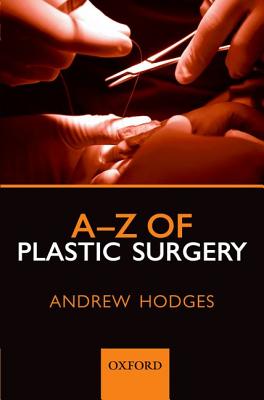A-Z of Plastic Surgery - Hodges, Andrew, Dr.