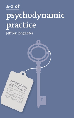 A-Z of Psychodynamic Practice - Longhofer, Jeffrey
