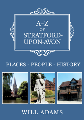 A-Z of Stratford-Upon-Avon: Places-People-History - Adams, Will