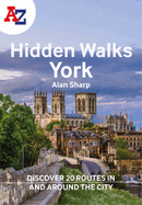 A -Z York Hidden Walks: Discover 20 Routes in and Around the City