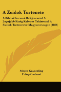 A Zsidok Tortenete: A Bibliai Korszak Befejezesetol A Legujabb Korig Kulonos Tekintettel A Zsidok Tortenetere Magyarorszagon (1886)