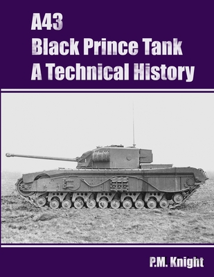 A43 Black Prince Tank A Technical History - Knight, P M