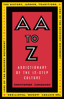 AA to Z: Addictionary to the 12-Step Culture - Cavanaugh, Christopher