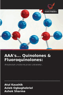 AAA'S... Quinolones & Fluoroquinolones