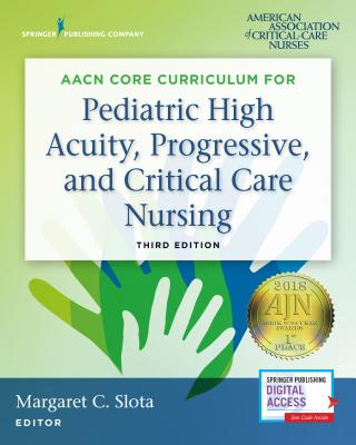Aacn Core Curriculum for Pediatric High Acuity, Progressive, and Critical Care Nursing - Slota, Margaret, RN, Faan (Editor)
