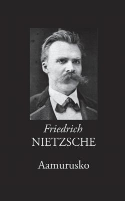 Aamurusko: Ajatuksia moraalisista ennakkoluuloista - Nietzsche, Friedrich, and Korkea-Aho, Risto (Editor)