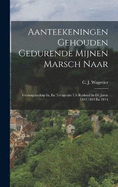 Aanteekeningen Gehouden Gedurende Mijnen Marsch Naar: Gevangenschap In, En Terugreize Uit Rusland In De Jaren 1812,1813 En 1814