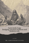 Aaravinda Yoga: Bridging Ancient Wisdom and Modern Life