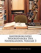 Aardrijkskundig Woordenboek Der Nederlanden, Volume 3 - Van Der Aa, Abraham Jacob