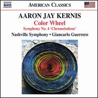 Aaron Jay Kernis: Color Wheel; Symphony No. 4 'Chromelodeon' - Nashville Symphony; Giancarlo Guerrero (conductor)