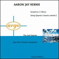 Aaron Jay Kernis: Symphony in Waves; String Quartet - Lark Quartet; New York Chamber Symphony of The 92nd Street Y; Gerard Schwarz (conductor)