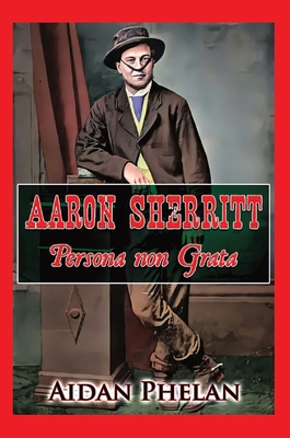 Aaron Sherritt: Persona Non Grata - Phelan, Aidan