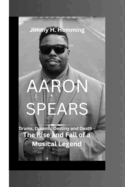 Aaron Spears: Drums, Dreams, Destiny and Death - The Rise and Fall of a Musical Legend