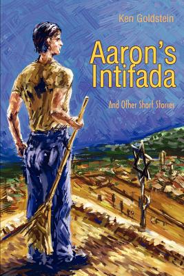 Aaron's Intifada: And Other Short Stories - Goldstein, Ken