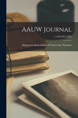 AAUW Journal; v.2: 40(1892-1893) - American Association of University Wo (Creator)