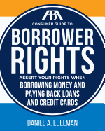 ABA Consumer Guide to Understanding and Protecting Your Credit Rights: A Practical Resource for Maintaining Good Credit