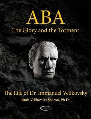 ABA - The Glory and the Torment: The Life of Dr. Immanuel Velikovsky - Sharon, Ruth Velikovsky, Ph.D.