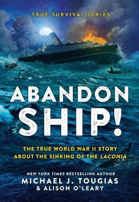 Abandon Ship!: The True World War II Story about the Sinking of the Laconia - Tougias, Michael J, and O'Leary, Alison