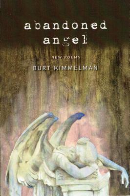Abandoned Angel: New Poems by Burt Kimmelman - Kimmelman, Burt