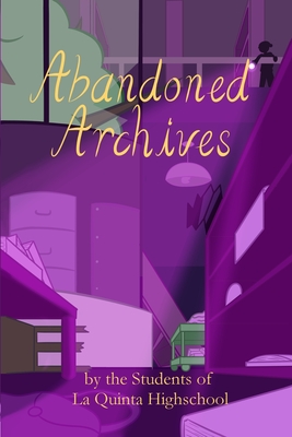 Abandoned Archives - Lapera, Amanda (Editor), and Students of La Quinta High School