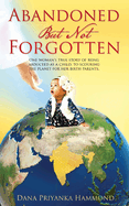 Abandoned but Not Forgotten: "One woman's true story of being abducted as a child. To scouring the planet for her birth parents."