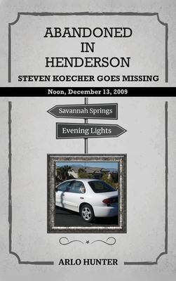 Abandoned in Henderson: Steven T. Koecher Disappears at High Noon Sunday, December 13, 2009 - Hunter, Arlo