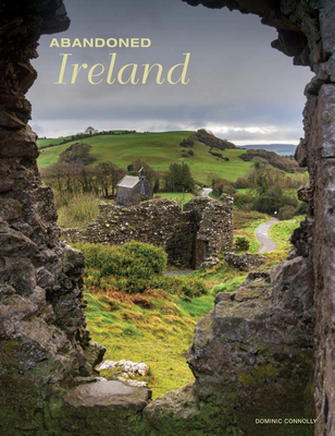 Abandoned Ireland - Connolly, Dominic