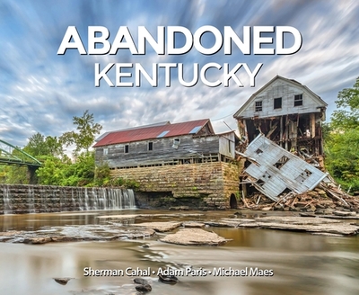 Abandoned Kentucky - Cahal, Sherman, and Paris, Adam, and Maes, Michael