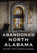 Abandoned North Alabama: Where the Stories Ended