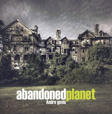 Abandoned Planet - Govia, Andre (Photographer)