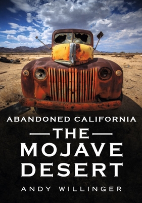 Abandoned Southern California: Mojave Desert - Willinger, Andy